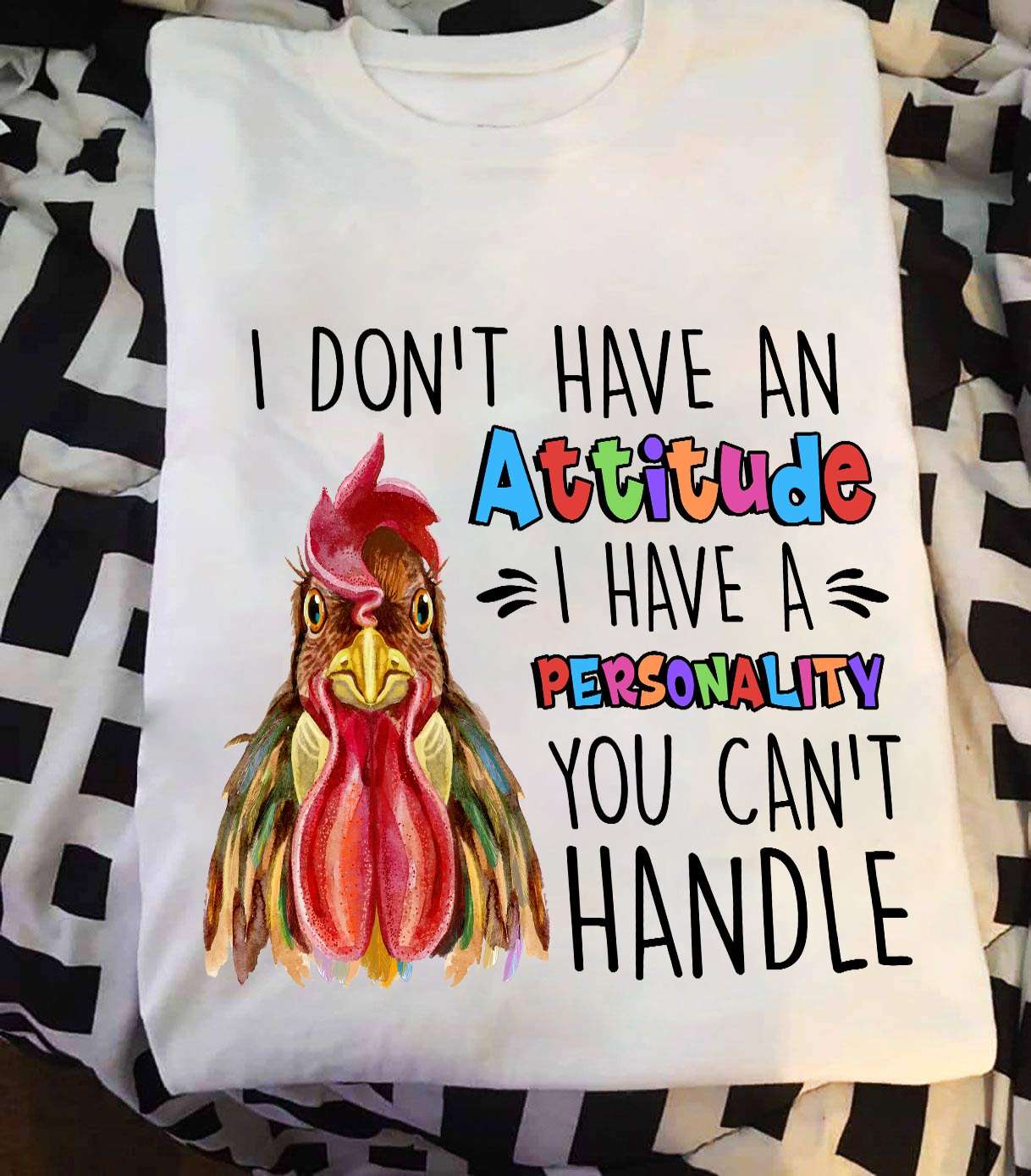 I don't have an attitude I have a personality you can't handle - Chicken personality