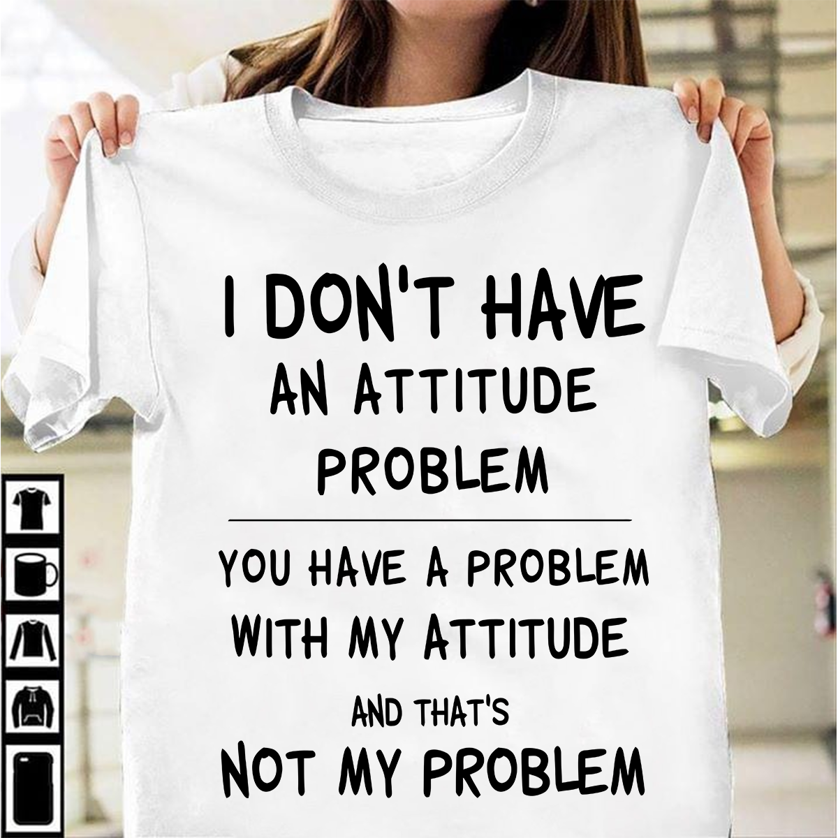 I don't have attitude problem you have a problem with my attitude and that's not my problem