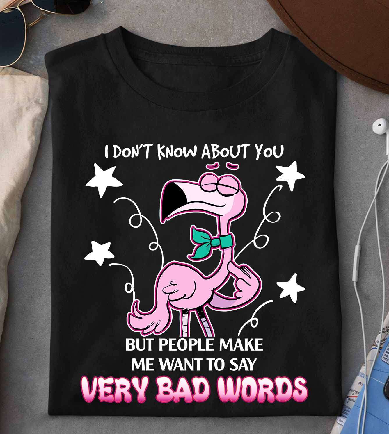 I don't know about you but people make me want to say very bad words - Grumpy flamingo