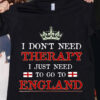 I don't need therapy I just need to go to England - England flag