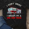I don't snore I dream I'm a wee woo truck - Fire truck driver