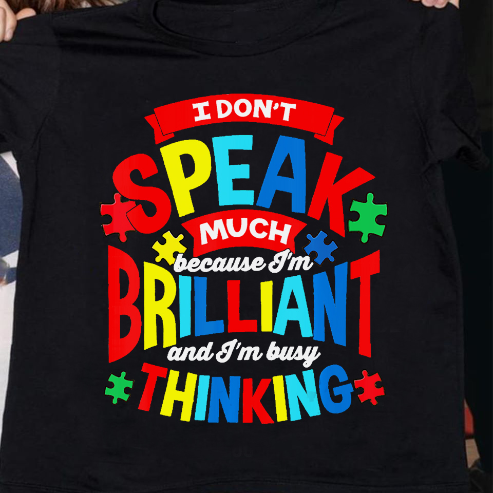 I don't speak much because I'm brilliant and I'm busy thinking - Autism awareness