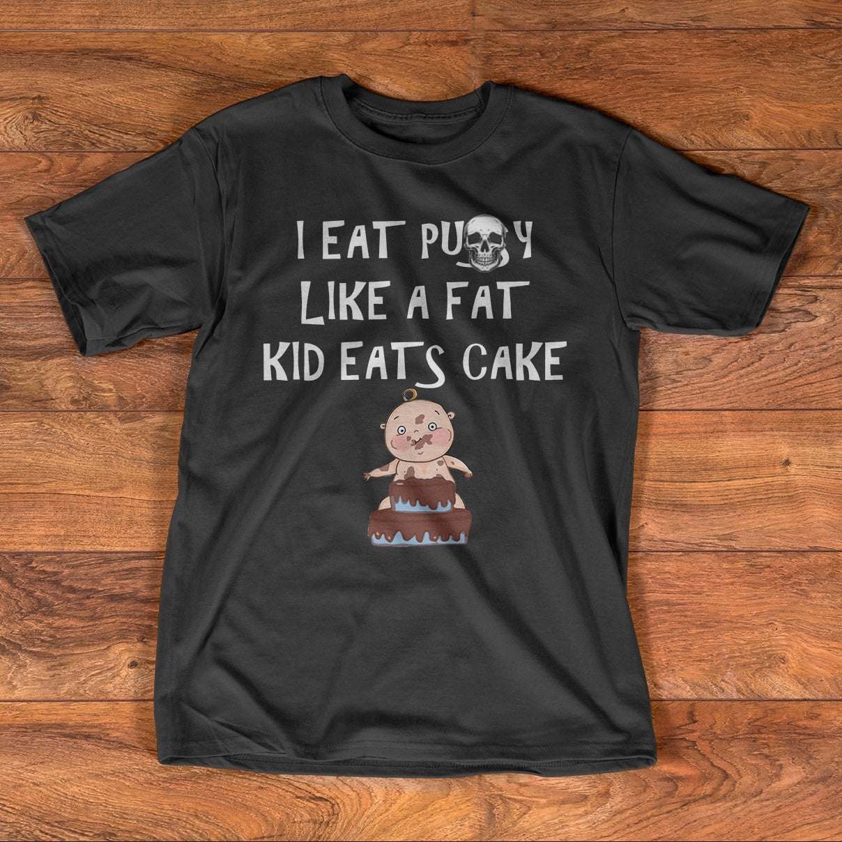 I eat pussy like a fat kid eats cake - Kid eating cake, evil skull