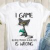 I game because murder in real life is wrong - Cat love video game