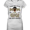 I have two titles mom and Gigi and I rock them both - Black mom, mother's day gift