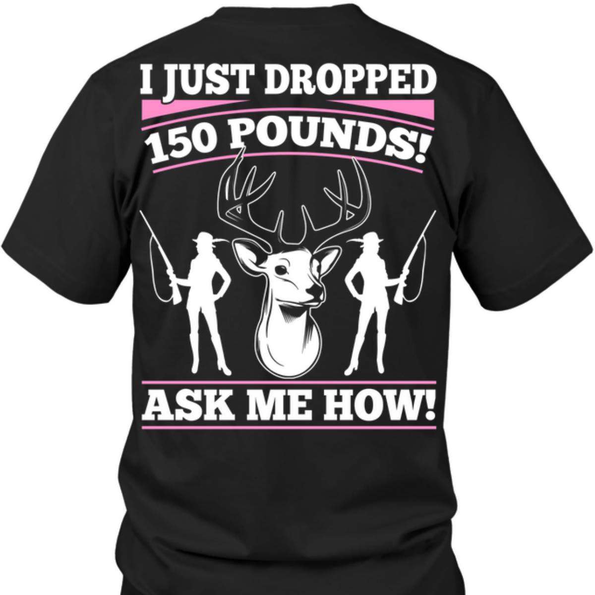 I just dropped 150 pounds ask me how - Woman love hunting