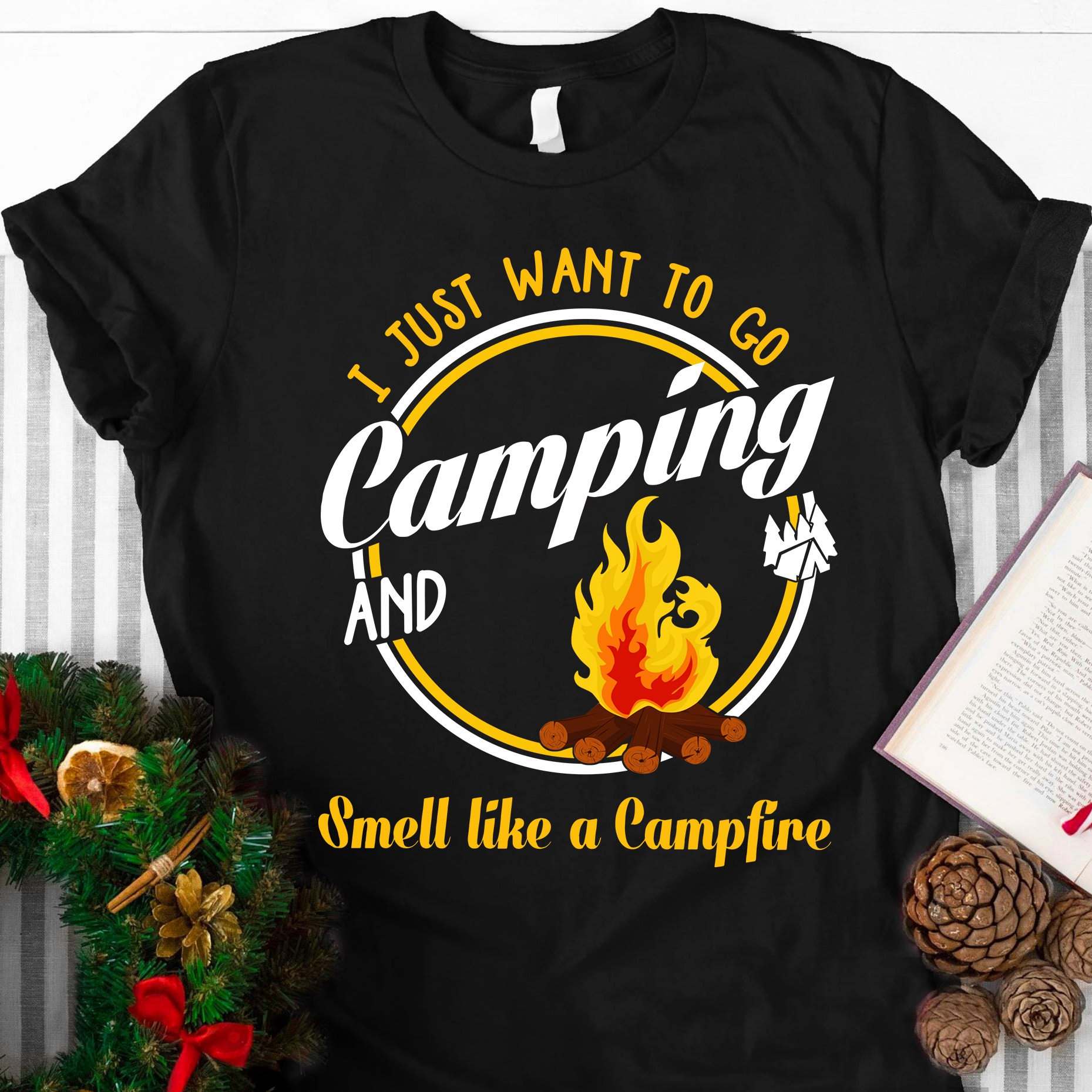 I just want to go camping and smell like a campfire - Love camping T-shirt