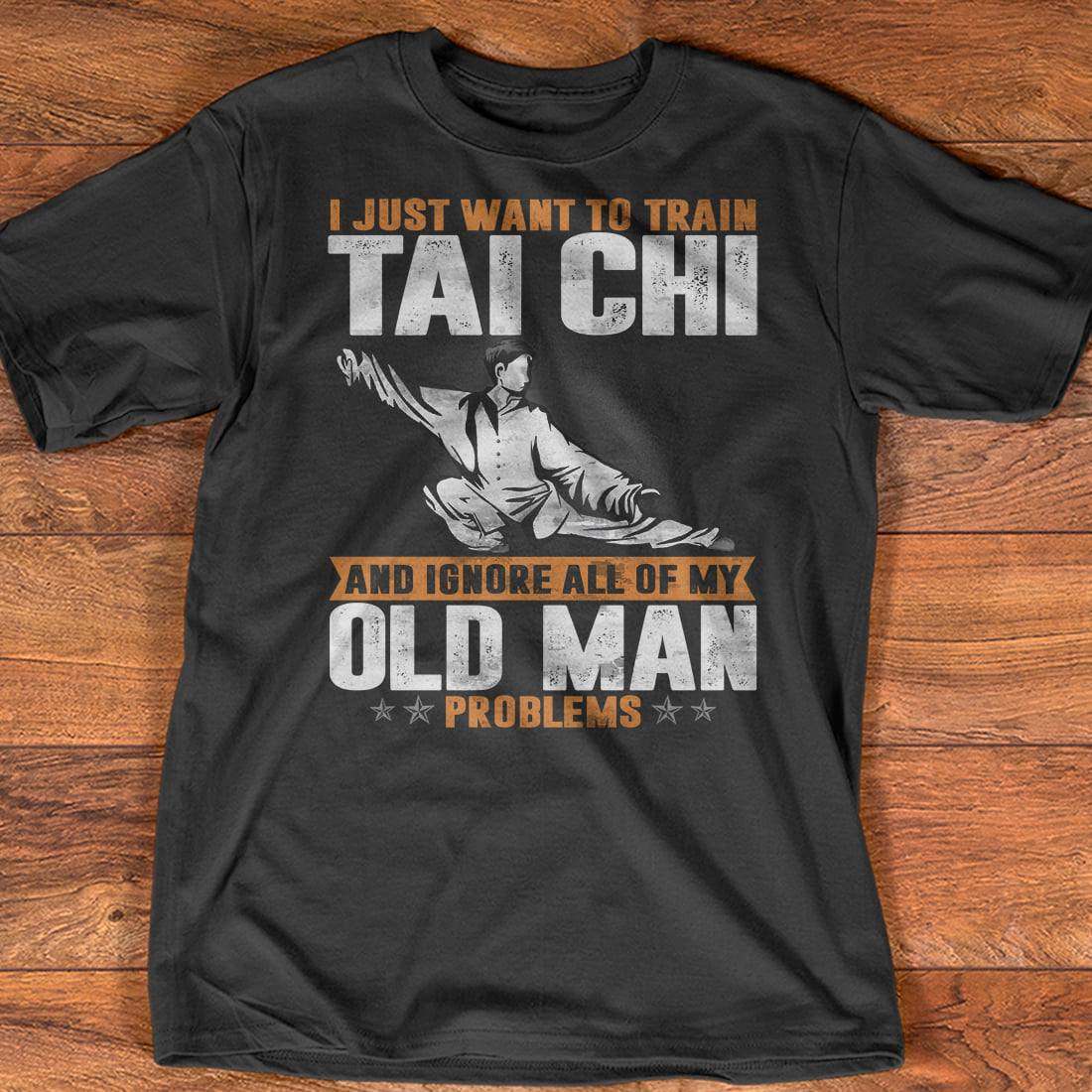 I just want to train Tai Chi and ignore all of my old man problems