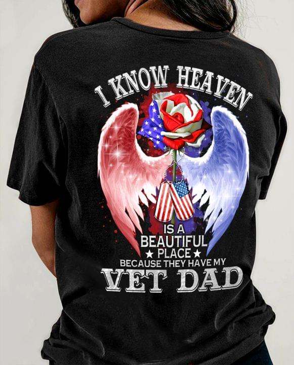 I know heaven is a beautiful place because they have my vet dad - Veteran father, dad in heaven