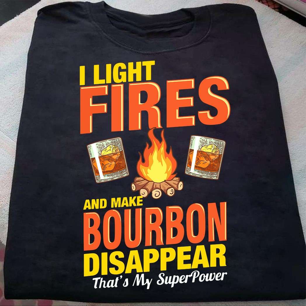I light fires and make bourbon disappear - Firefighter and bourbon wine