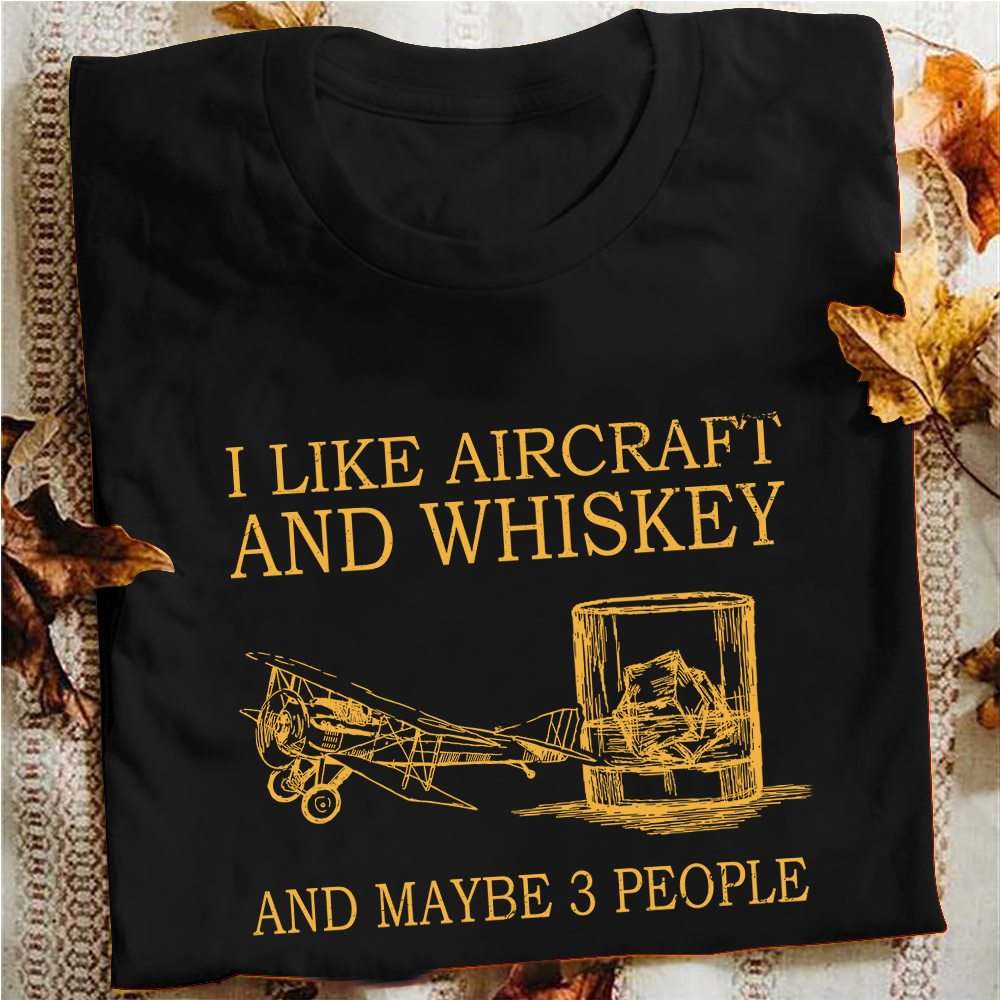 I like aircraft and whiskey and maybe 3 people