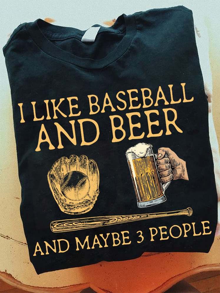 I like baseball and beer and maybe 3 people - Beer lover