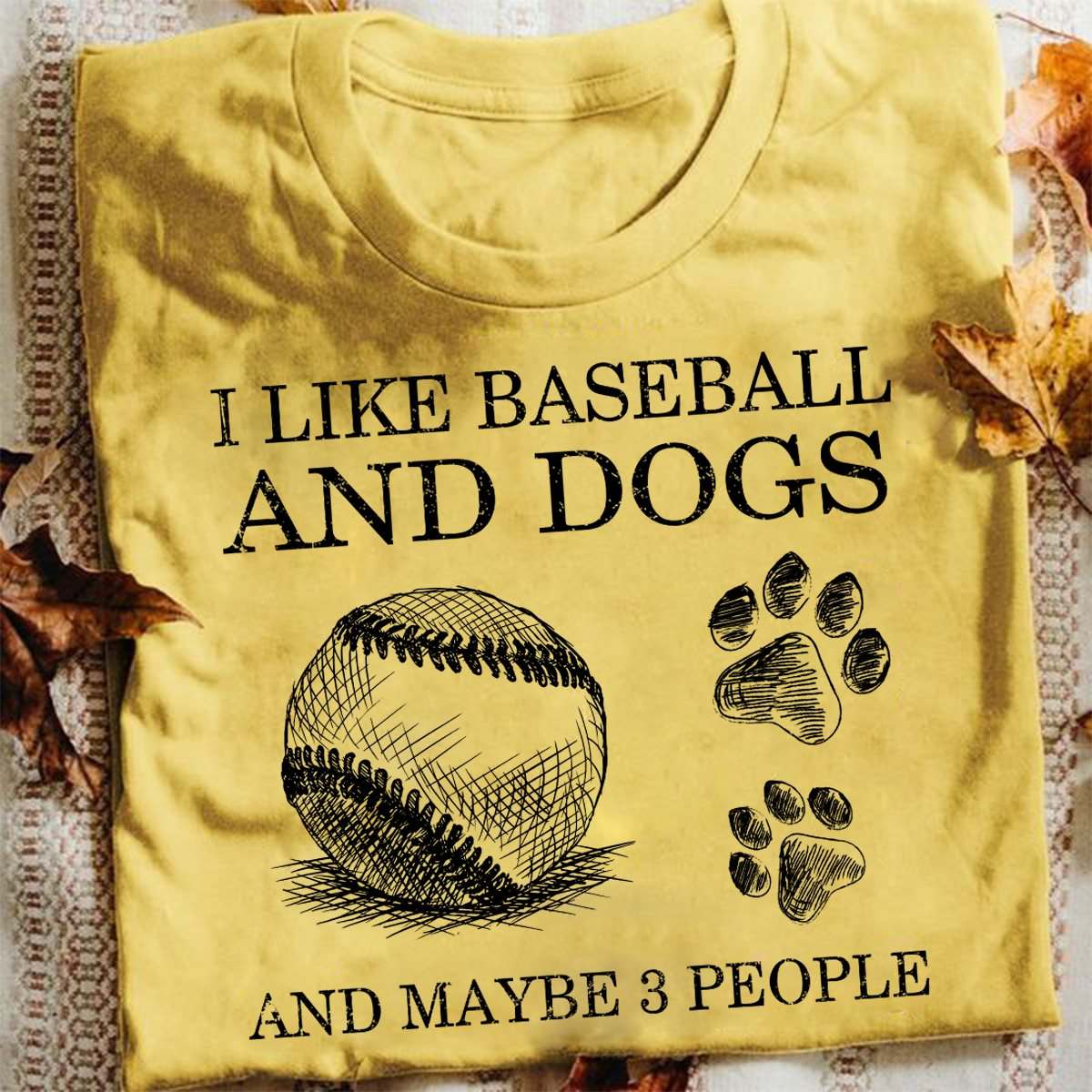 I like baseball and dogs and maybe 3 people - T-shirt for dog lover