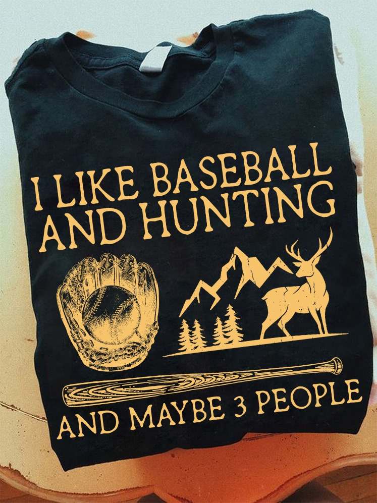 I like baseball and hunting and maybe 3 people - Hunting lover