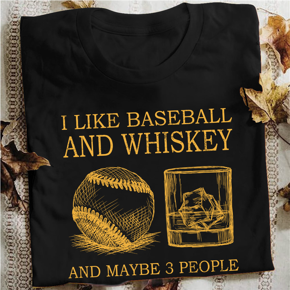 I like baseball and whiskey and maybe 3 people - Whiskey wine lover