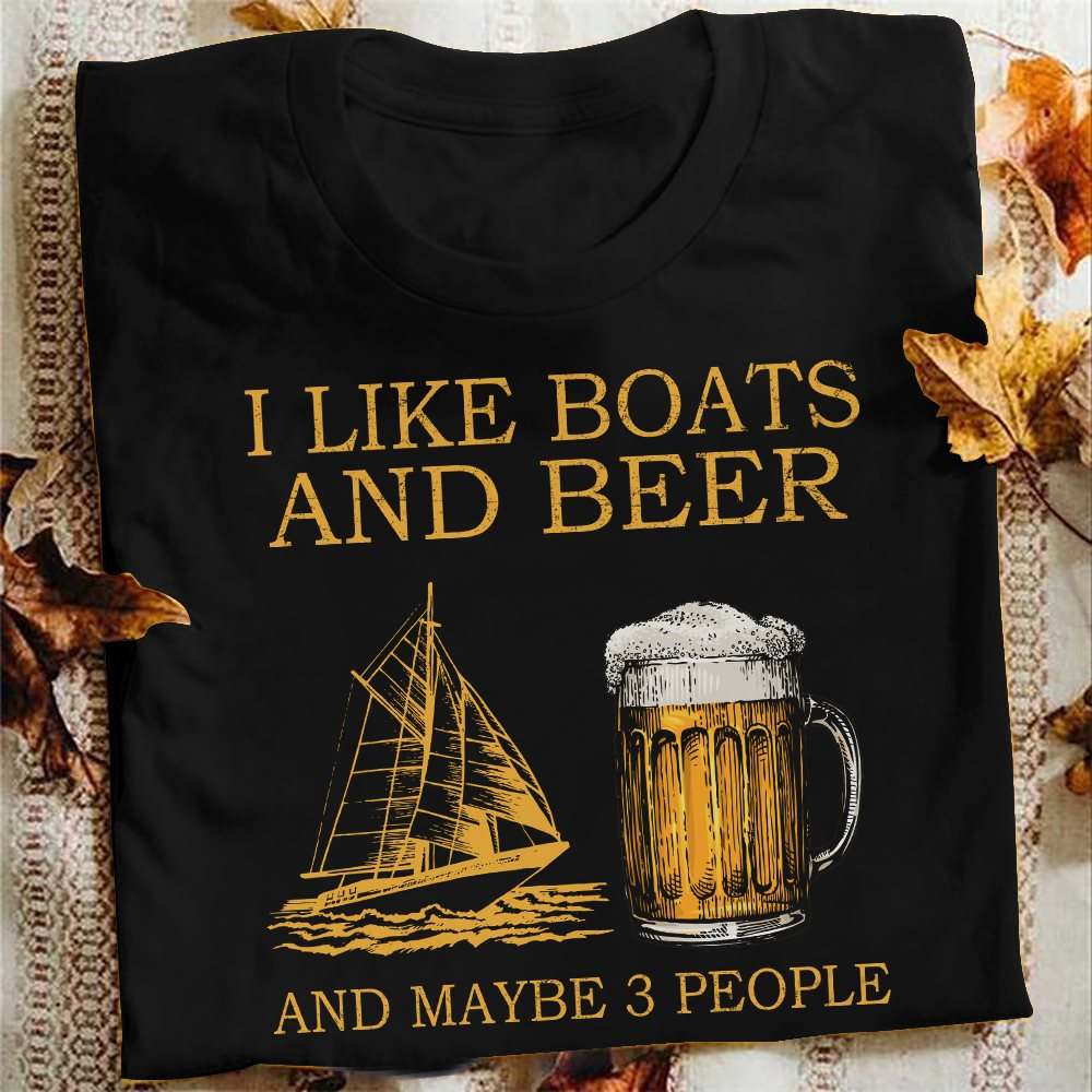 I like boats and beer and maybe 3 people - Beer lover