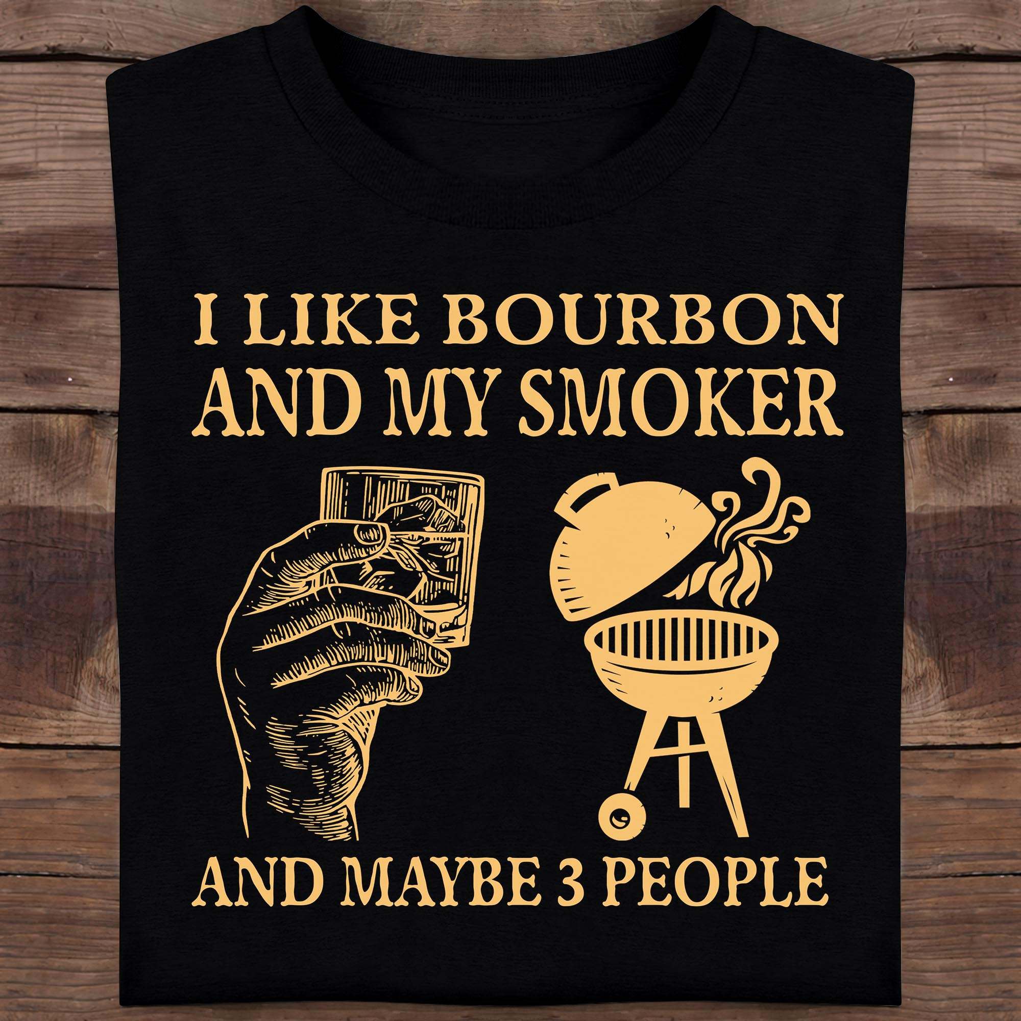 I like bourbon and my smoker and maybe 3 people - Bourbon wine