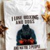 I like boxing and dogs and maybe 3 people - Pitbull dog, pitbull boxer