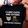 I like cats and otters and maybe 3 people - Cat lover
