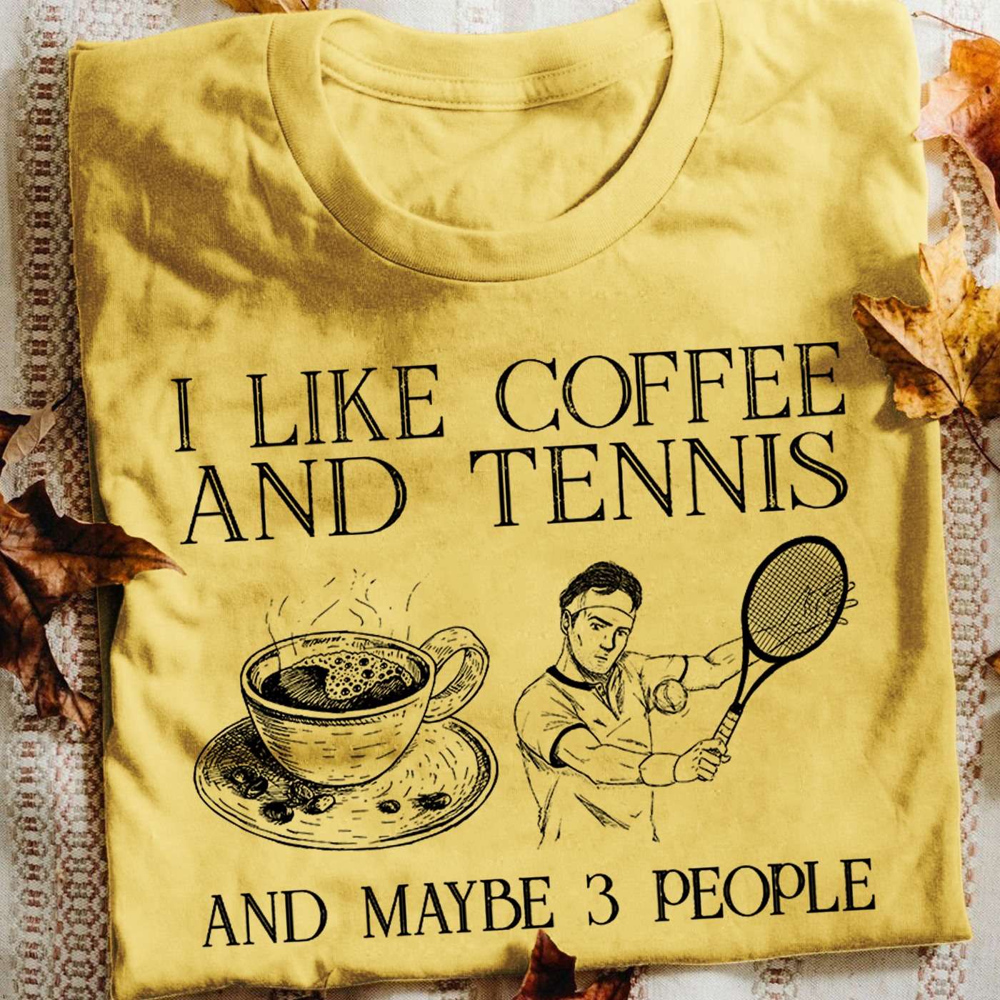 I like coffee and tennis and maybe 3 people