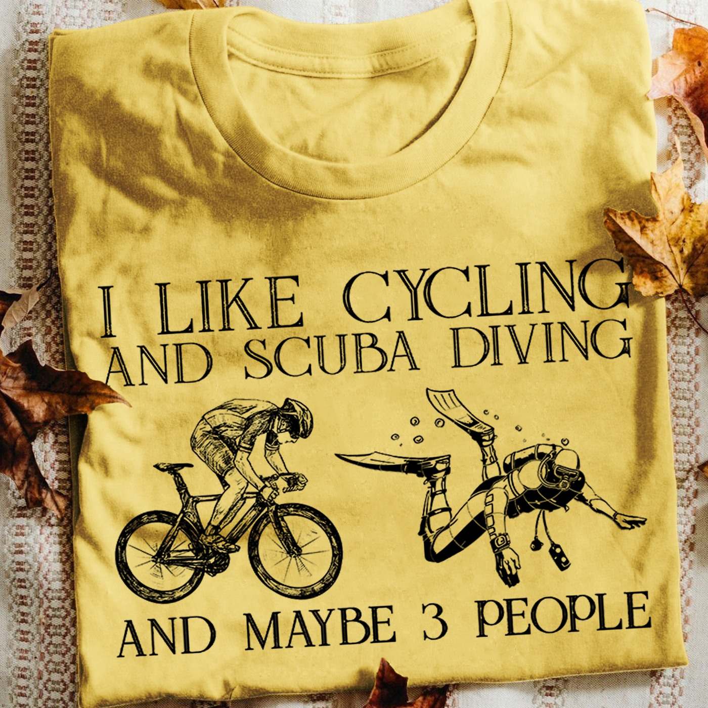 I like cycling and scuba diving and maybe 3 people - Love scuba diving