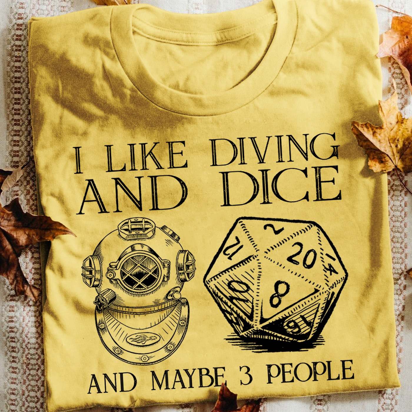 I like diving and dice and maybe 3 people - Love d&d game