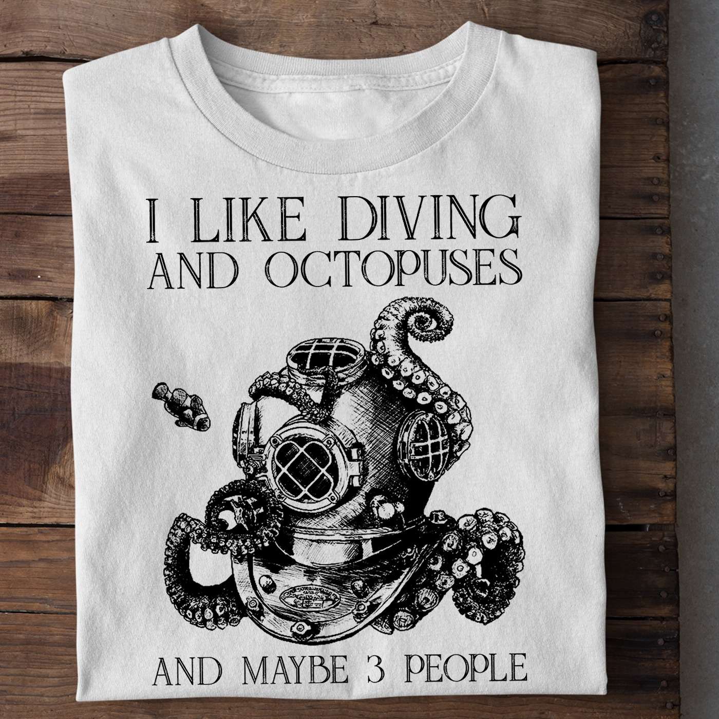 I like diving and octopuses and maybe 3 people - Love diving