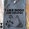 I like dogs and giraffes and maybe 3 people - T-shirt for giraffe lover