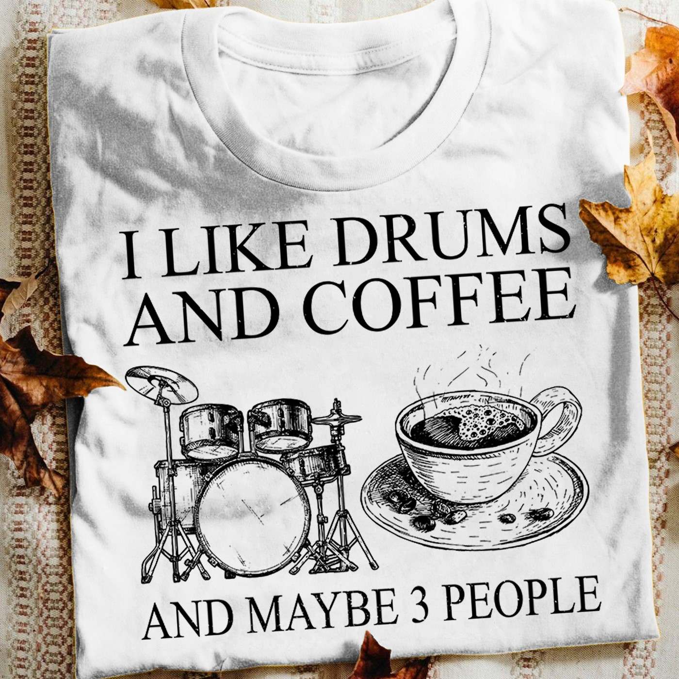 I like drums and coffee and maybe 3 people