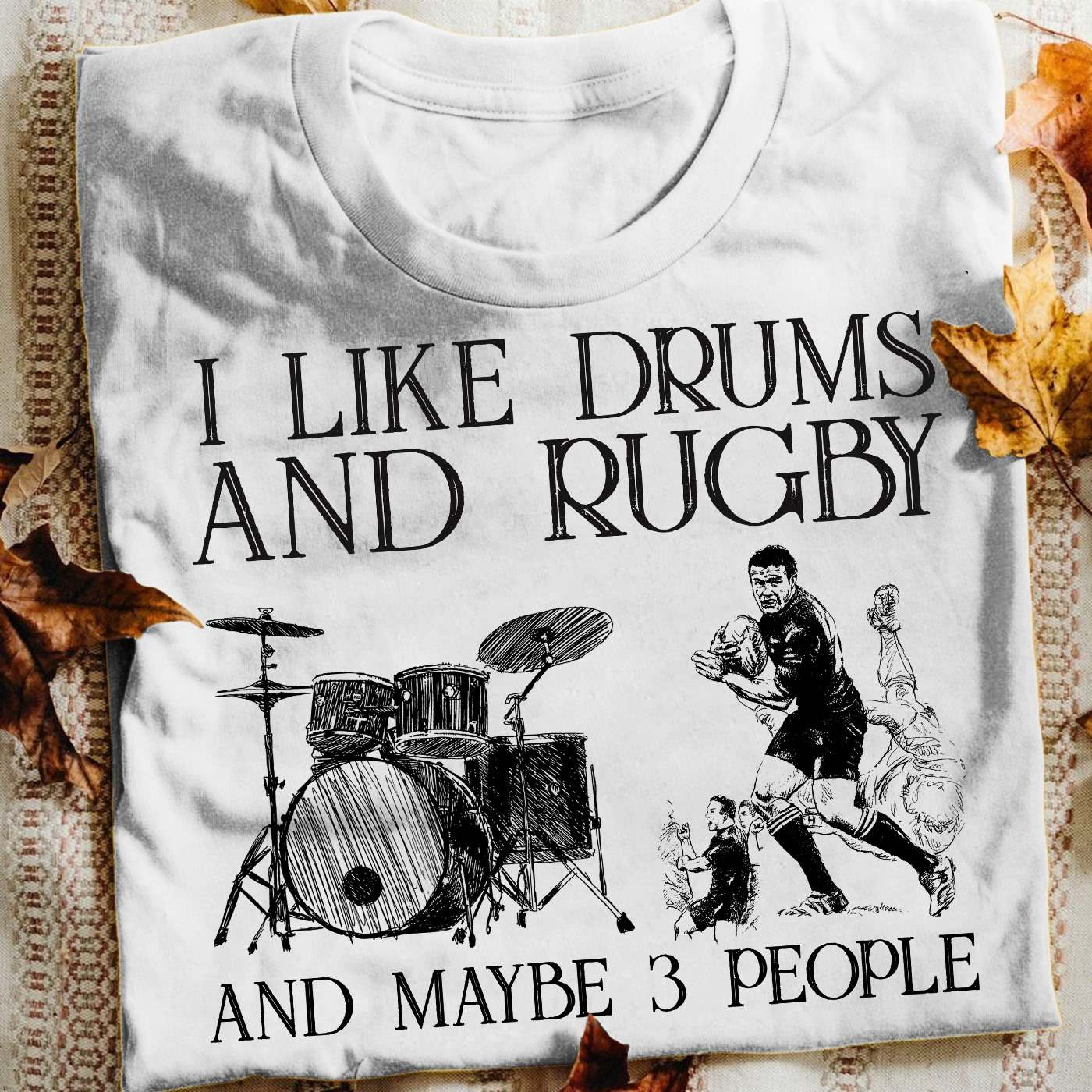 I like drums and rugby and maybe 3 people - Rugby football