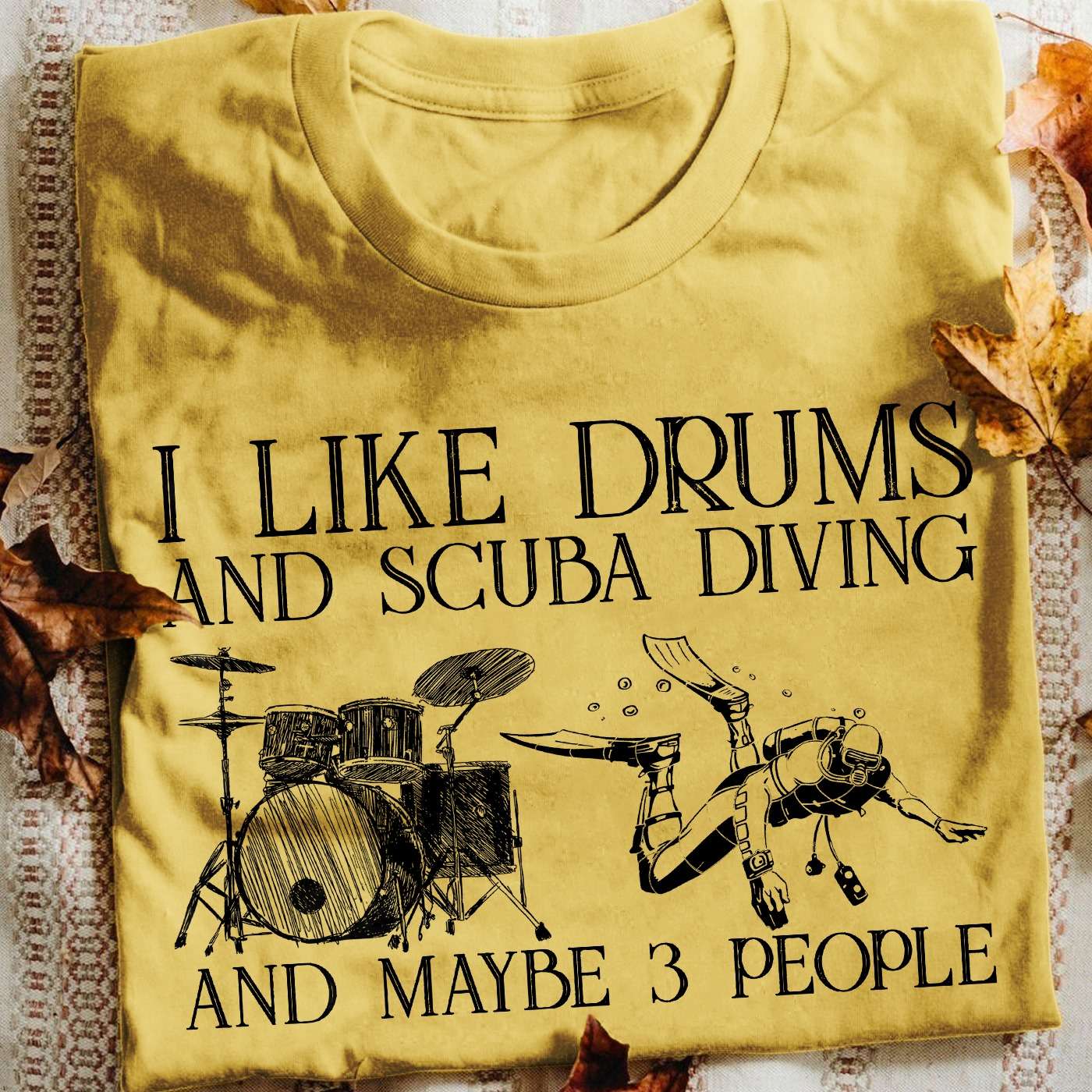 I like drums and scuba diving and maybe 3 people