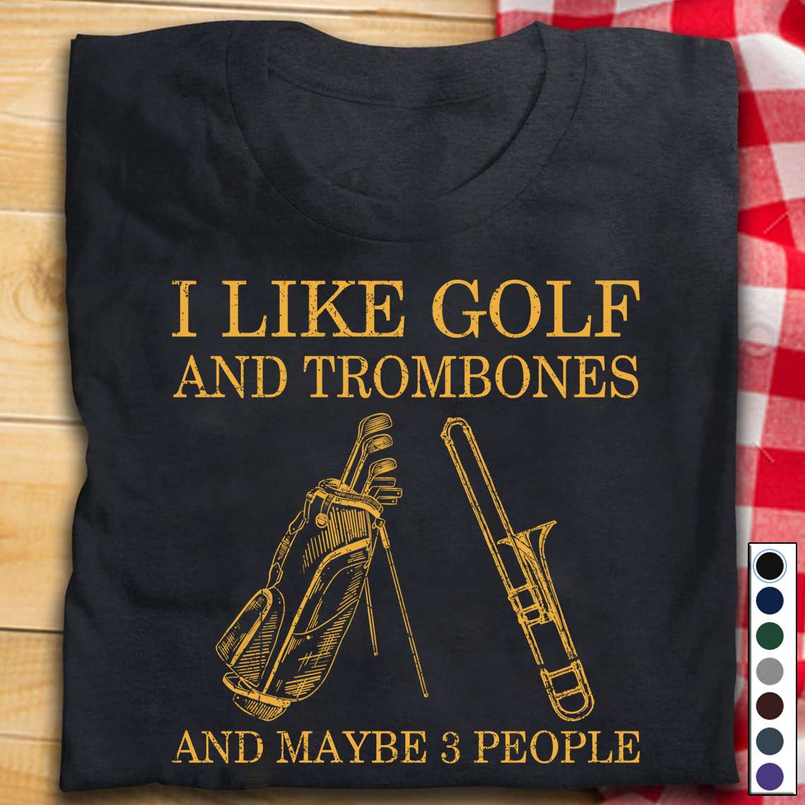 I like golf and trombones and maybe 3 people - Trombones the instrument