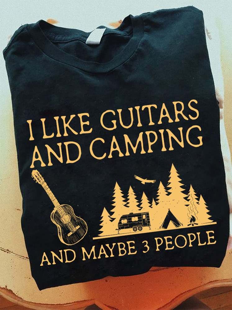 I like guitars and camping and maybe 3 people - The guitarist