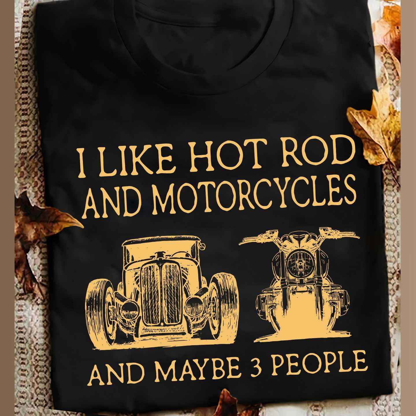 I like hot rod and motorcycles and maybe 3 people - Hot rod car