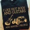 I like hot rods and guitars and maybe 3 people - Hot rod cars