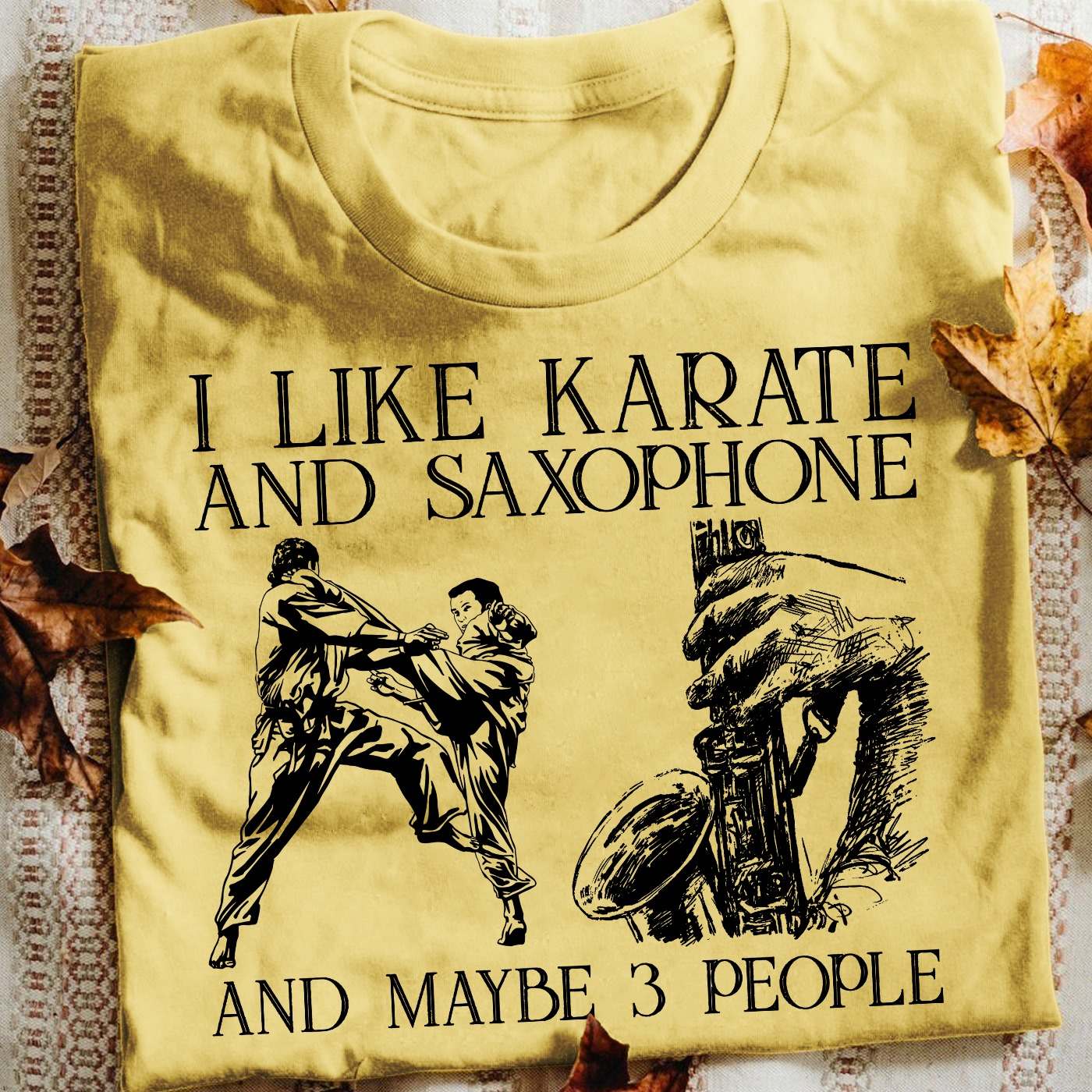 I like karate and saxophone and maybe 3 people - Love playing saxophone