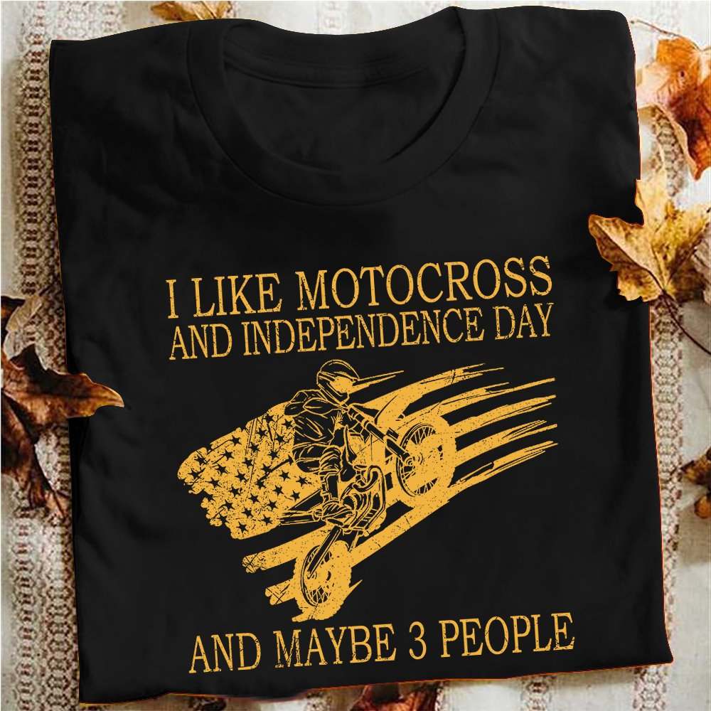 I like motorcross and independence day and maybe 3 people - America independence day