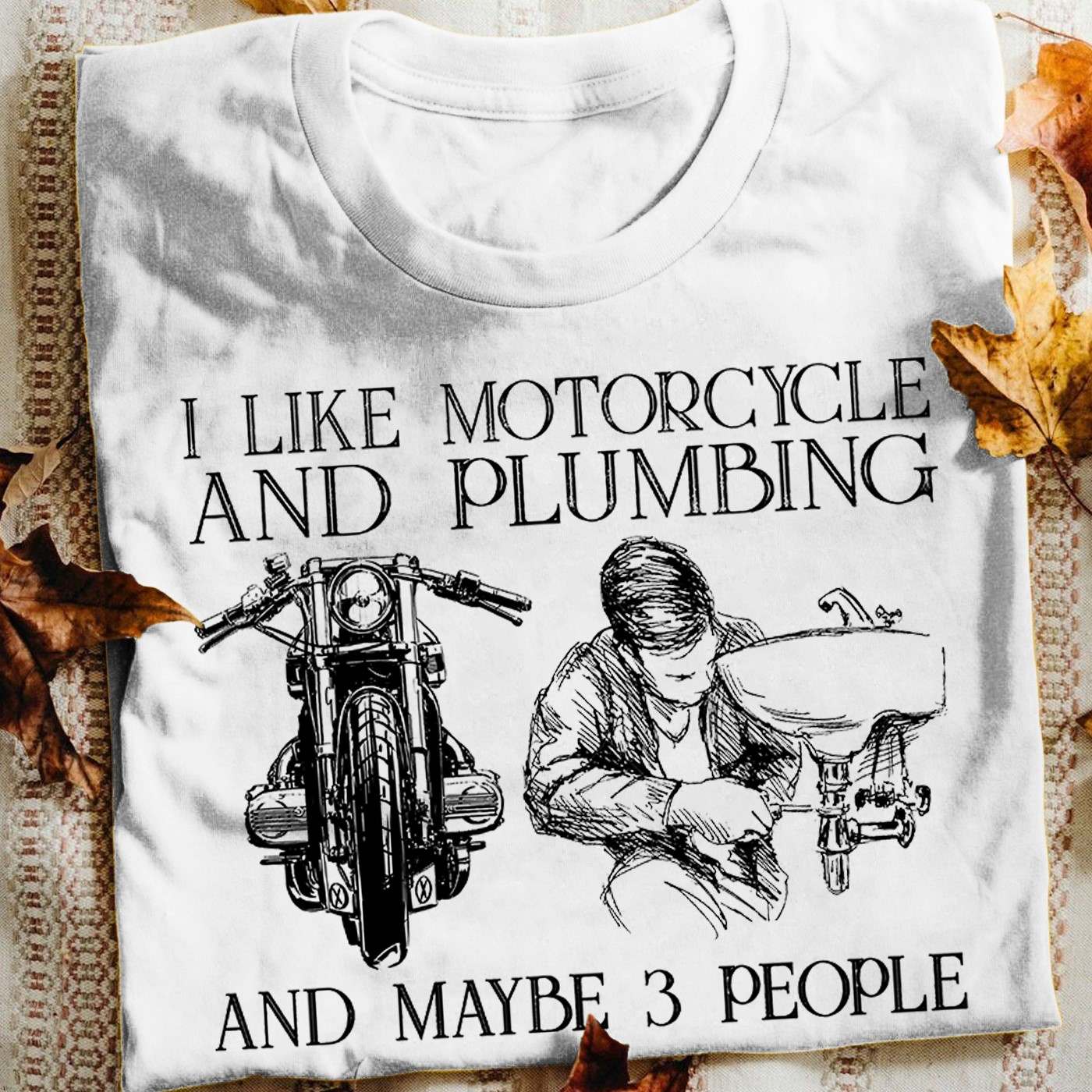 I like motorcycle and plumbing and maybe 3 people - The plumber
