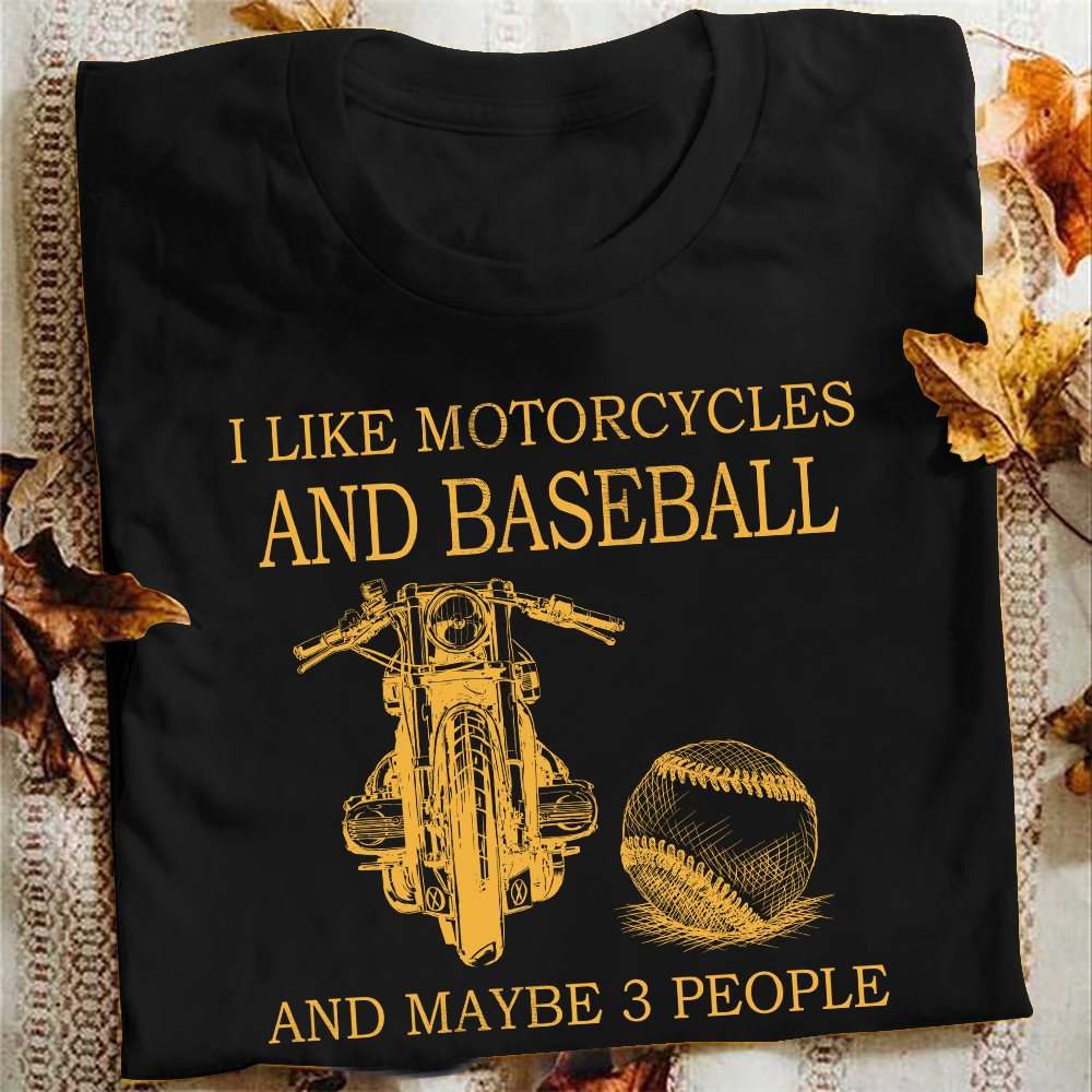 I like motorcycles and baseball and maybe 3 people - Motorcycle lover
