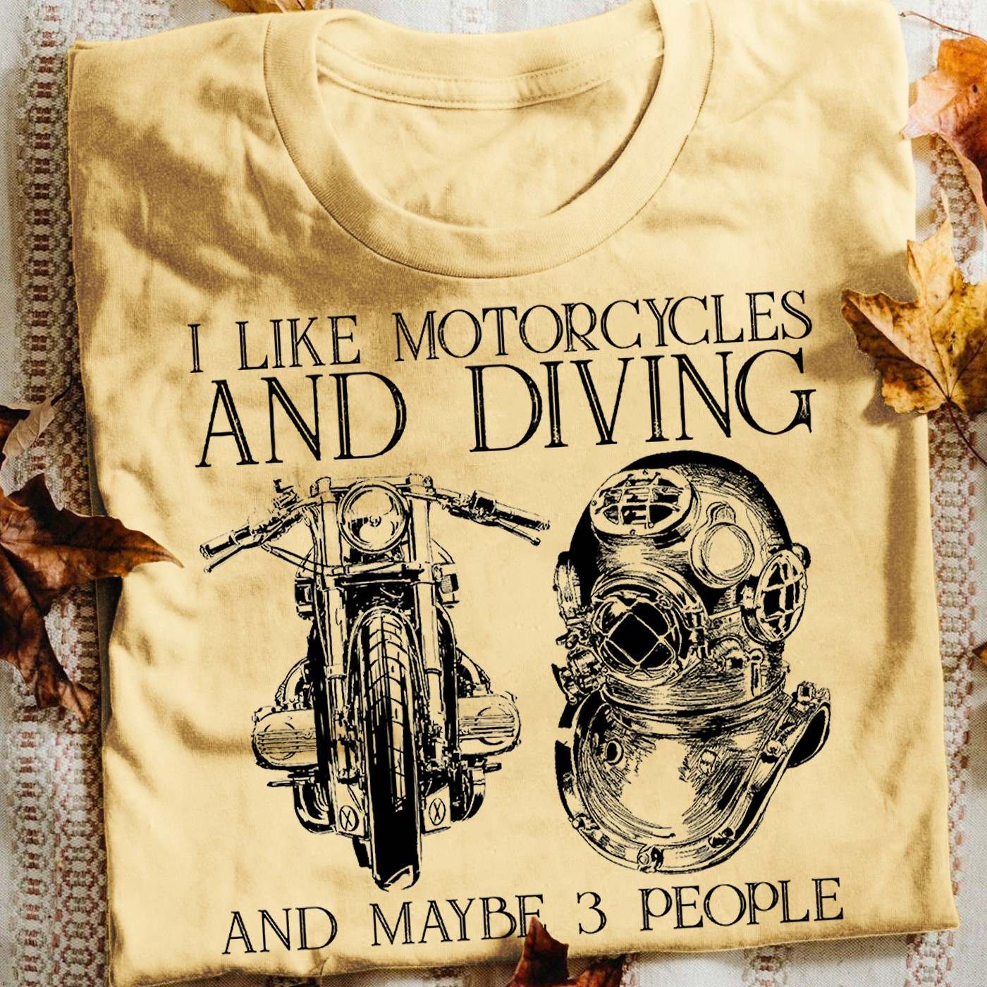 I like motorcycles and diving and maybe 3 people - Love diving