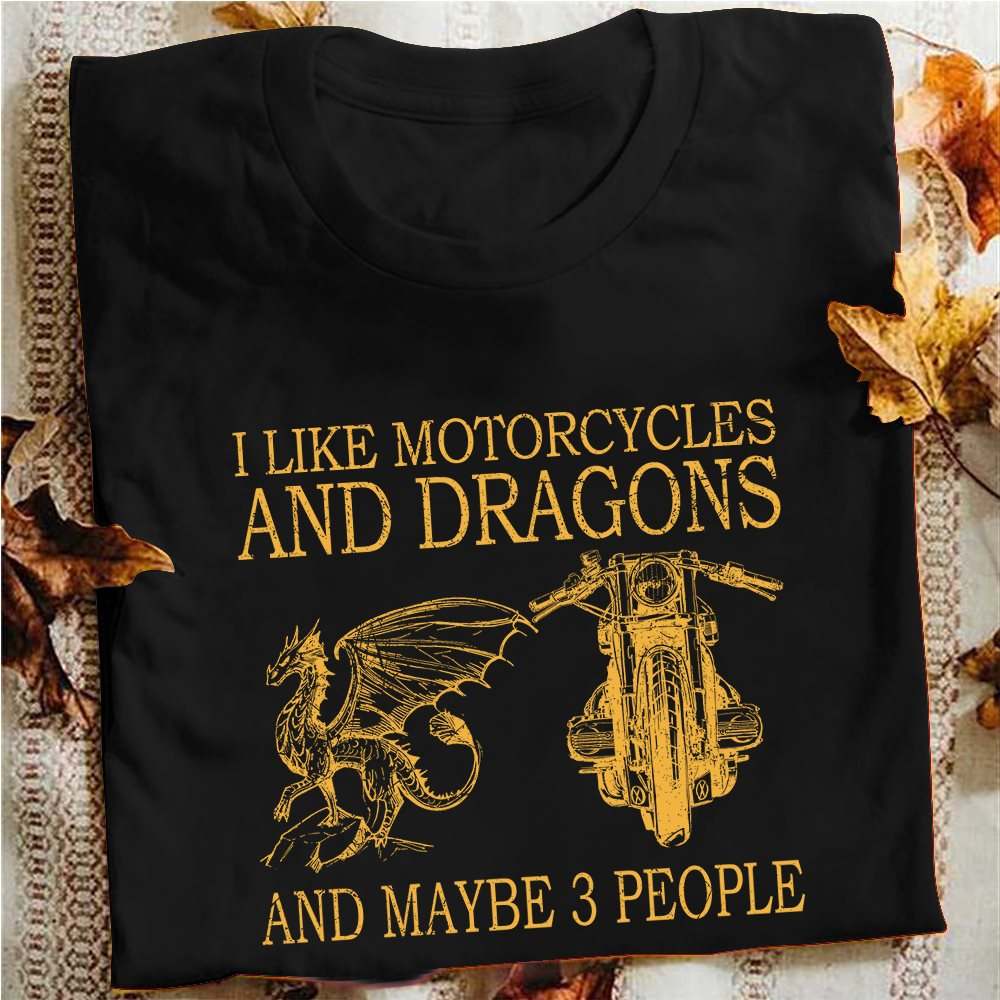 I like motorcycles and dragons and maybe 3 people - Dragon lover