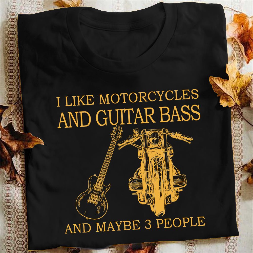 I like motorcycles and guitar bass and maybe 3 people - Motorcycle lover