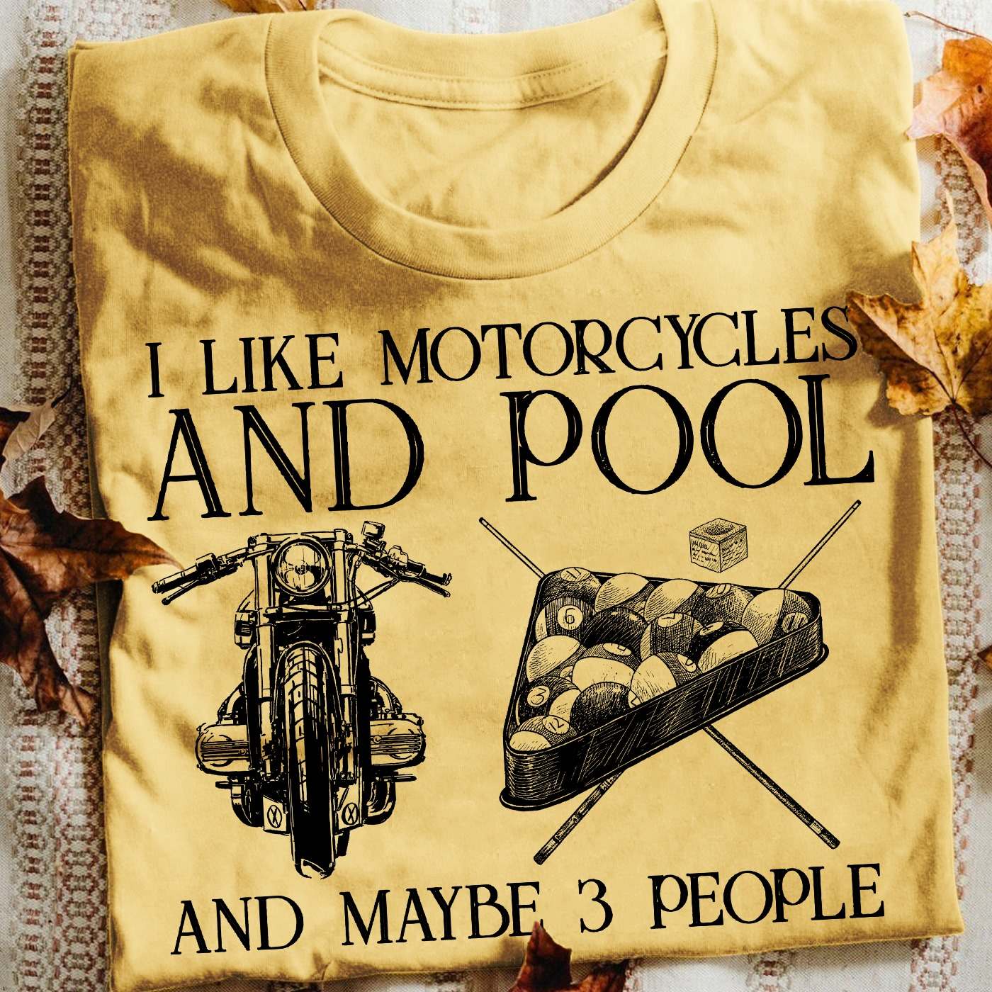 I like motorcycles and pook and maybe 3 people - Love playing pool