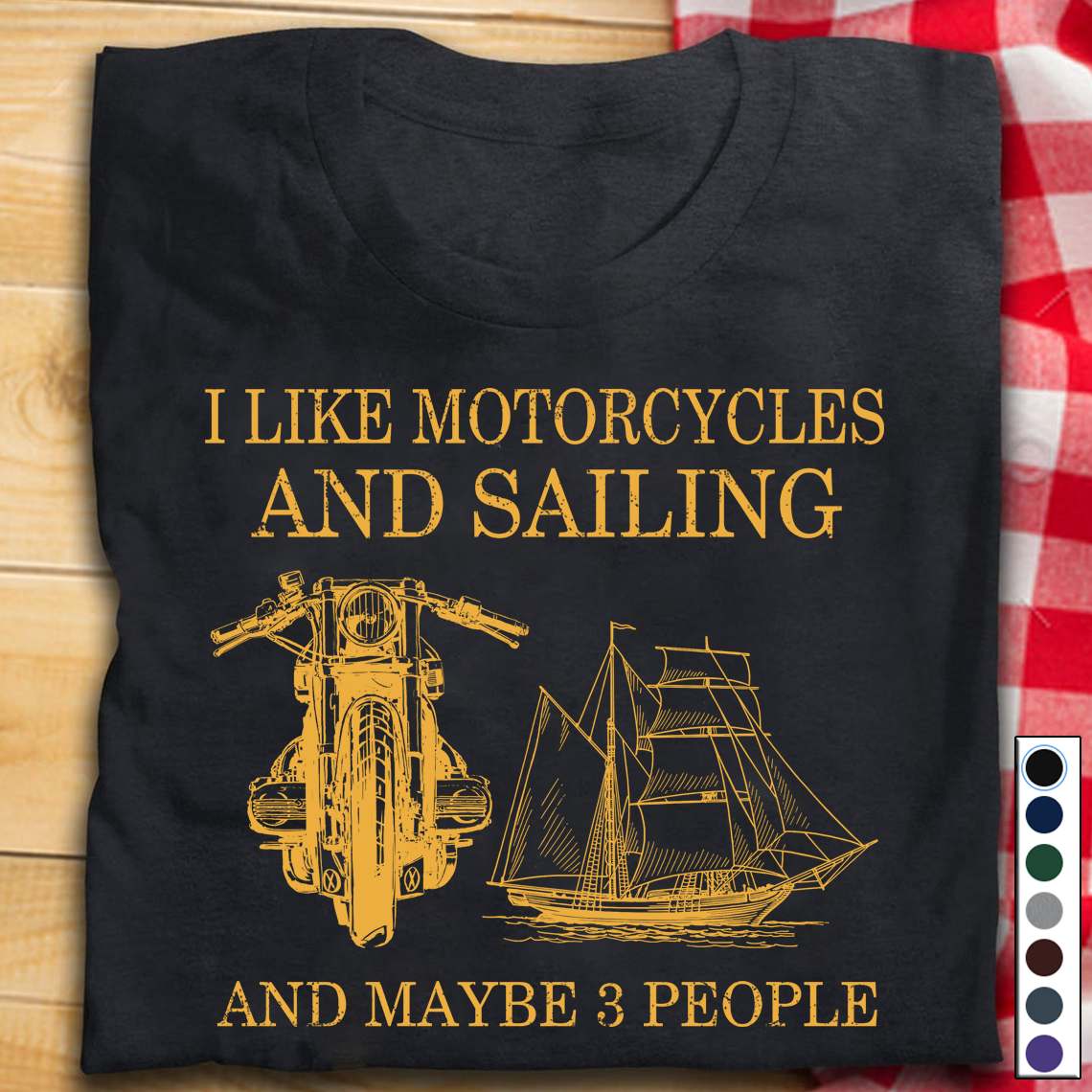 I like motorcycles and sailing and maybe 3 people - Love sailing boat