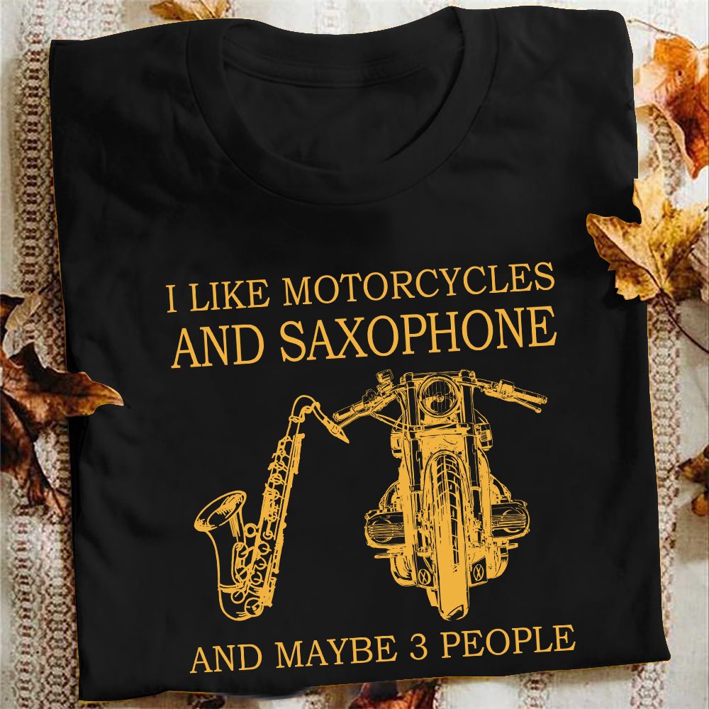 I like motorcycles and saxophone and maybe 3 people - Motorcycle lover