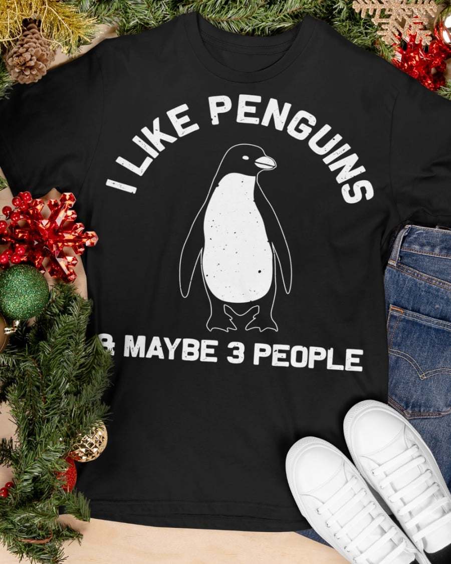 I like penguins and maybe 3 people - Penguins lover T-shirt