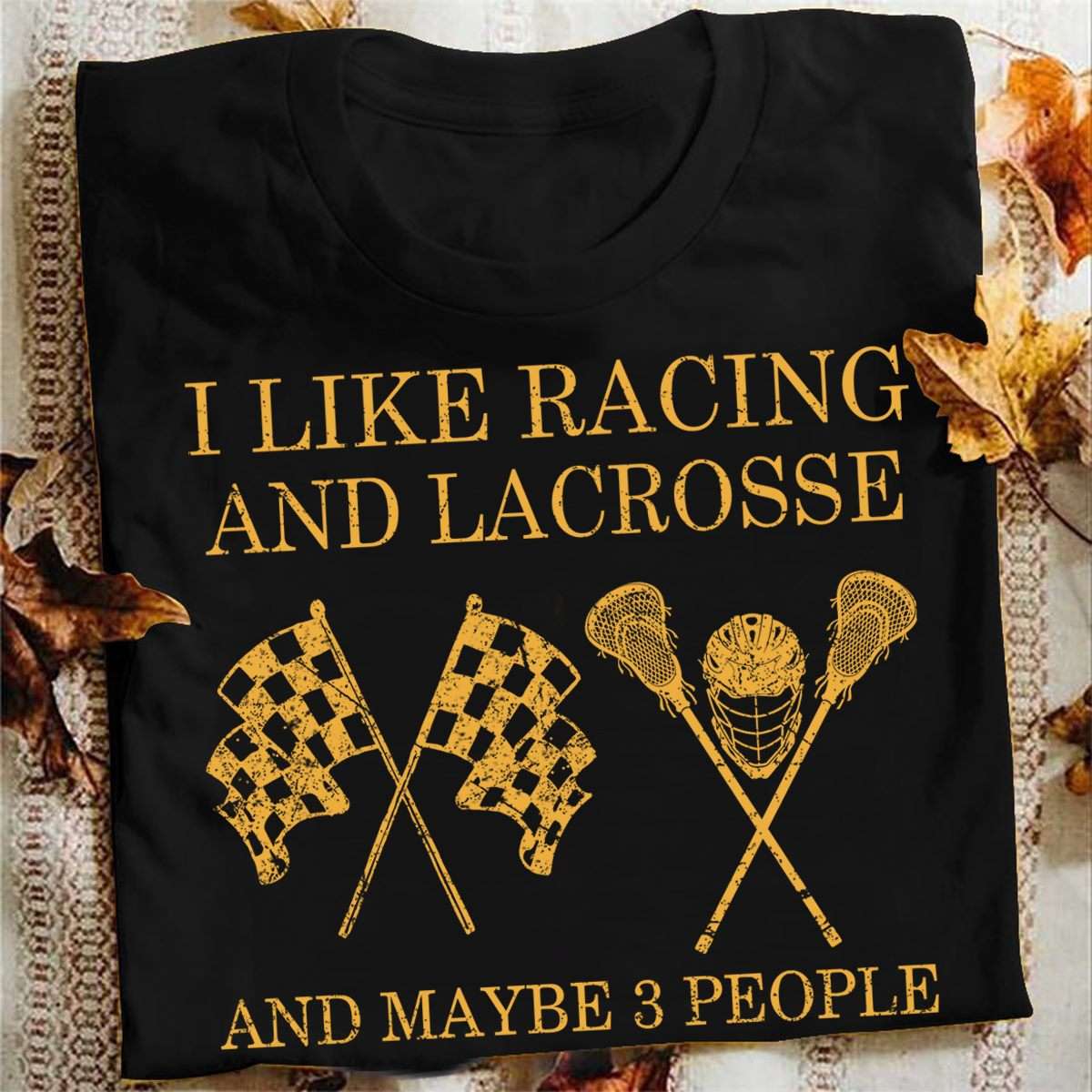 I like racing and lacrosse and maybe 3 people - Lacorsse sport