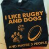 I like rugby and dogs and maybe 3 people