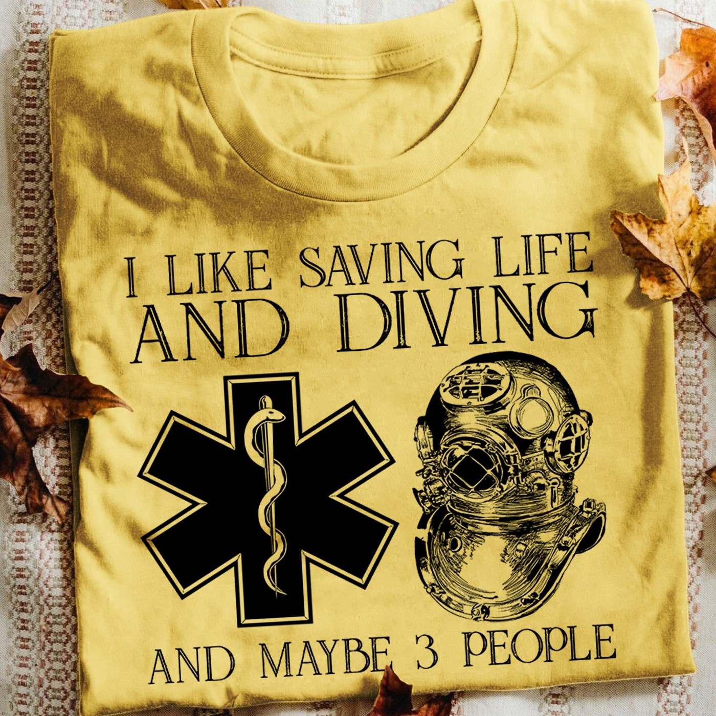 I like saving life and diving and maybe 3 people - Emergency Medical Technician