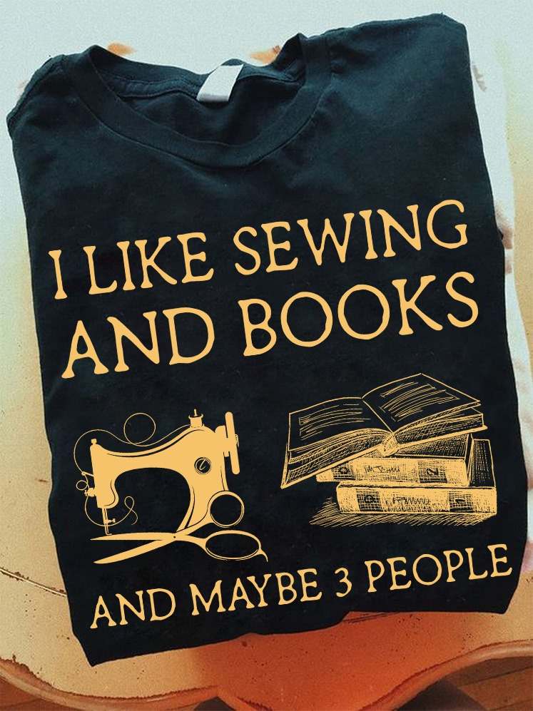 I like sewing and books and maybe 3 people - Sewing machine, book lover